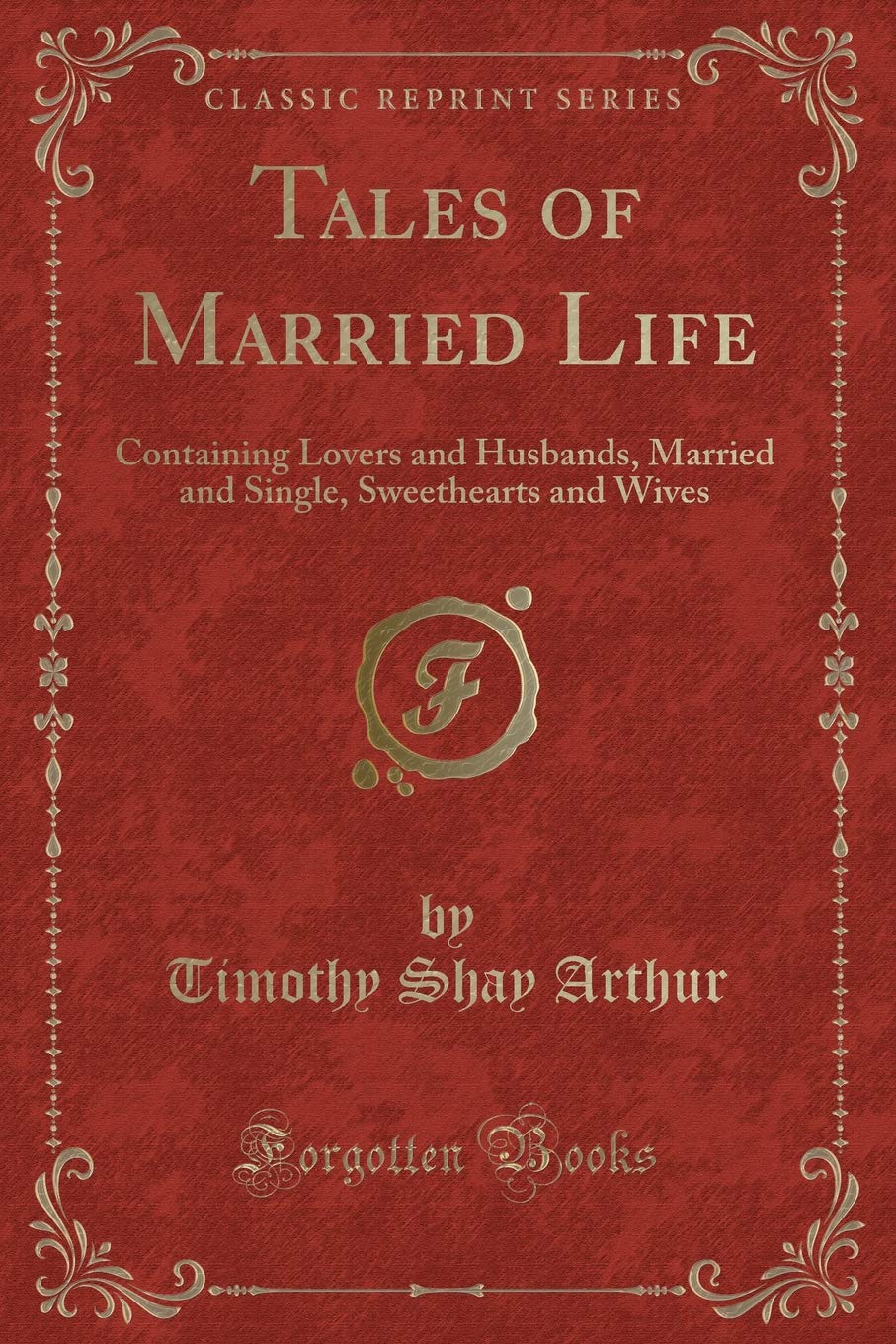 Tales of Married Life: Containing Lovers and Husbands, Married and Single, Sweethearts and Wives (Classic Reprint) Contemporary literature