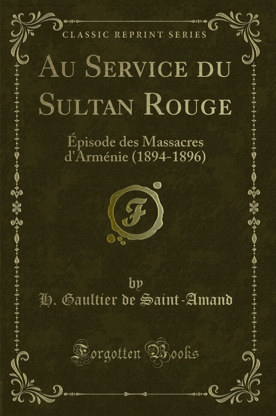 Au Service du Sultan Rouge: Épisode des Massacres d'Arménie (1894-1896) (Classic Reprint) Contemporary literature