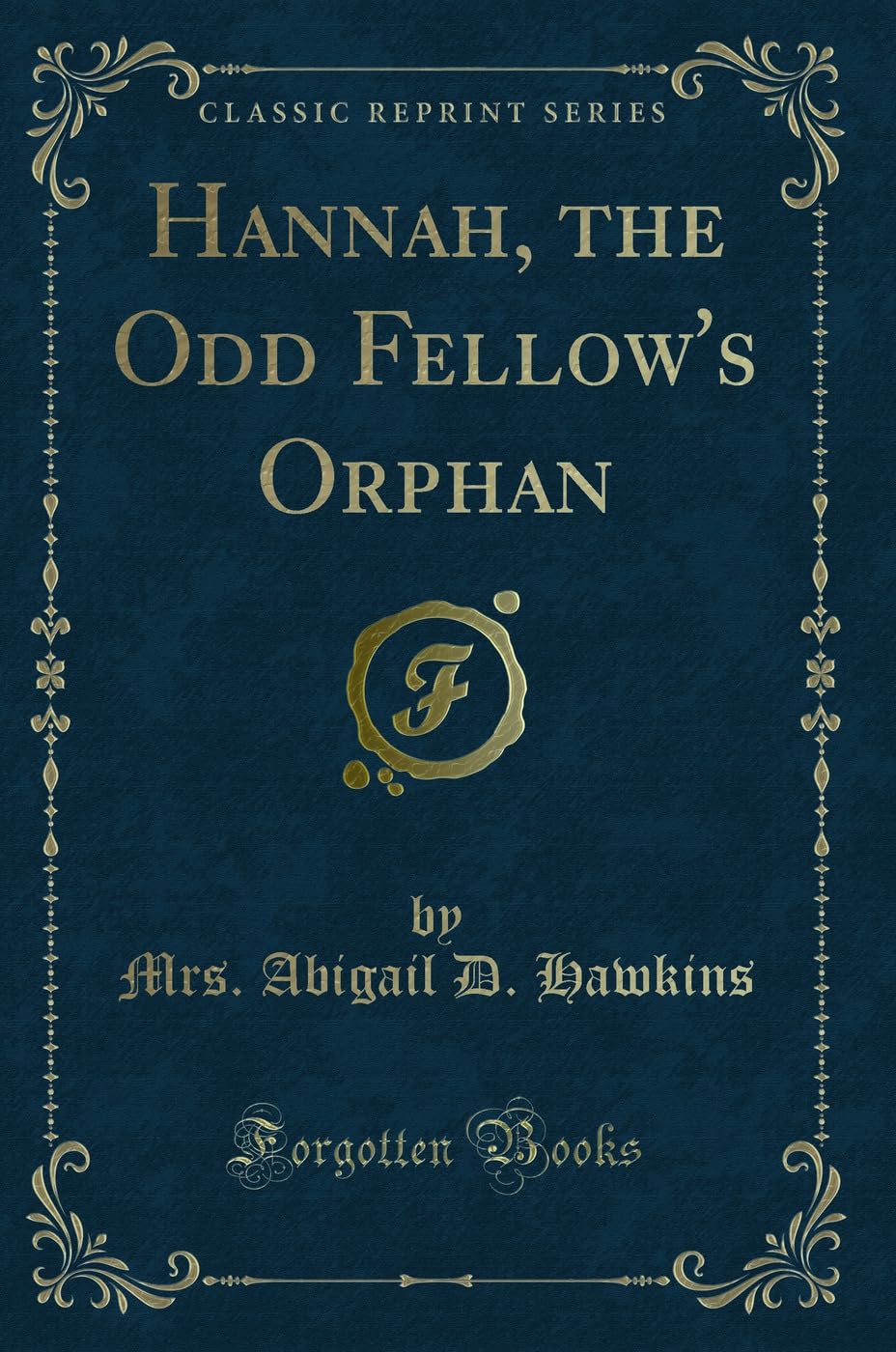 Hannah, the Odd Fellow's Orphan (Classic Reprint) Novels & Short Stories