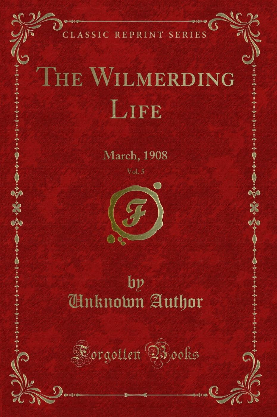 The Wilmerding Life, Vol. 5: March, 1908 (Classic Reprint) Novels & Short Stories
