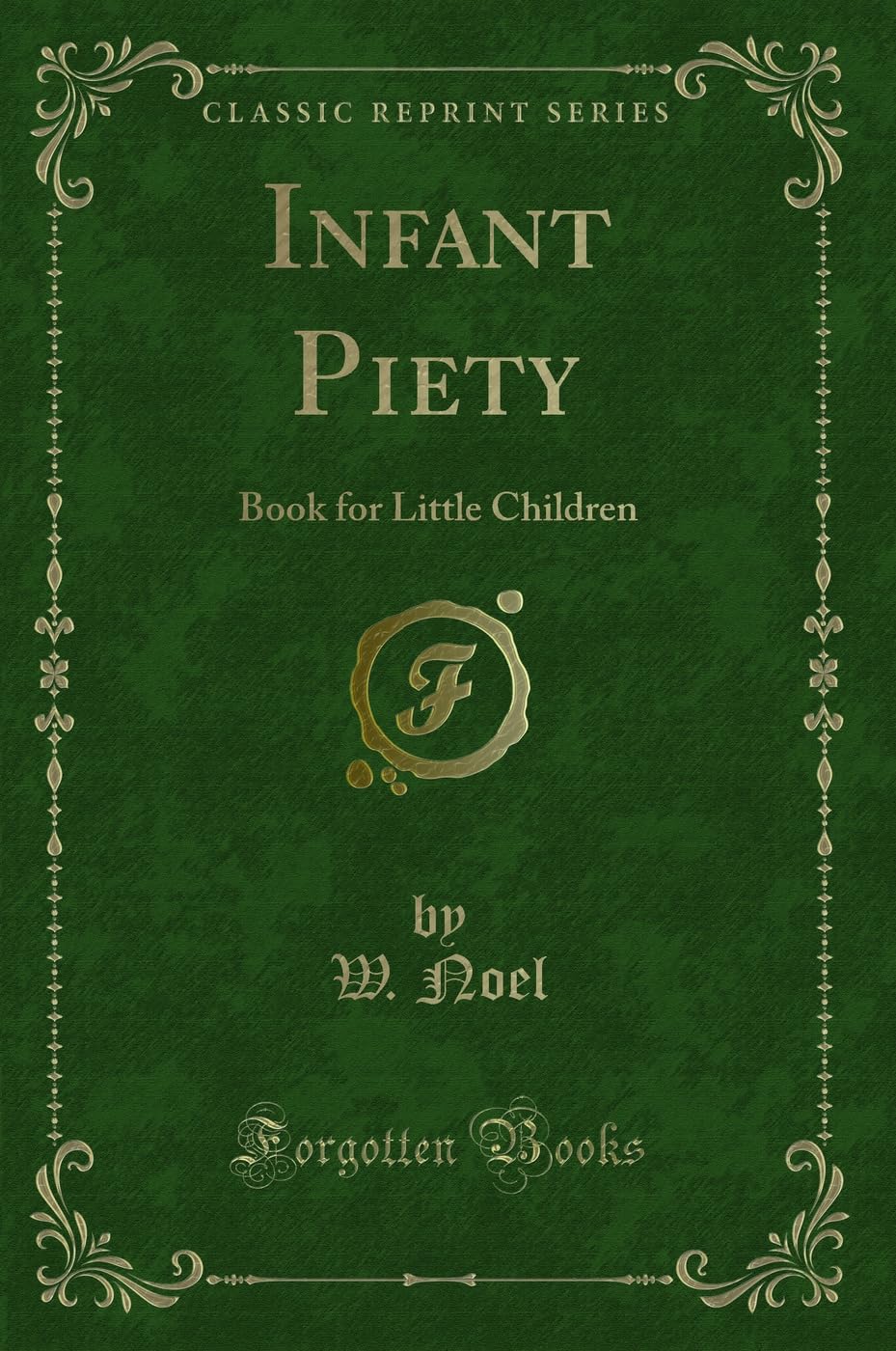Infant Piety: Book for Little Children (Classic Reprint) Novels & Short Stories