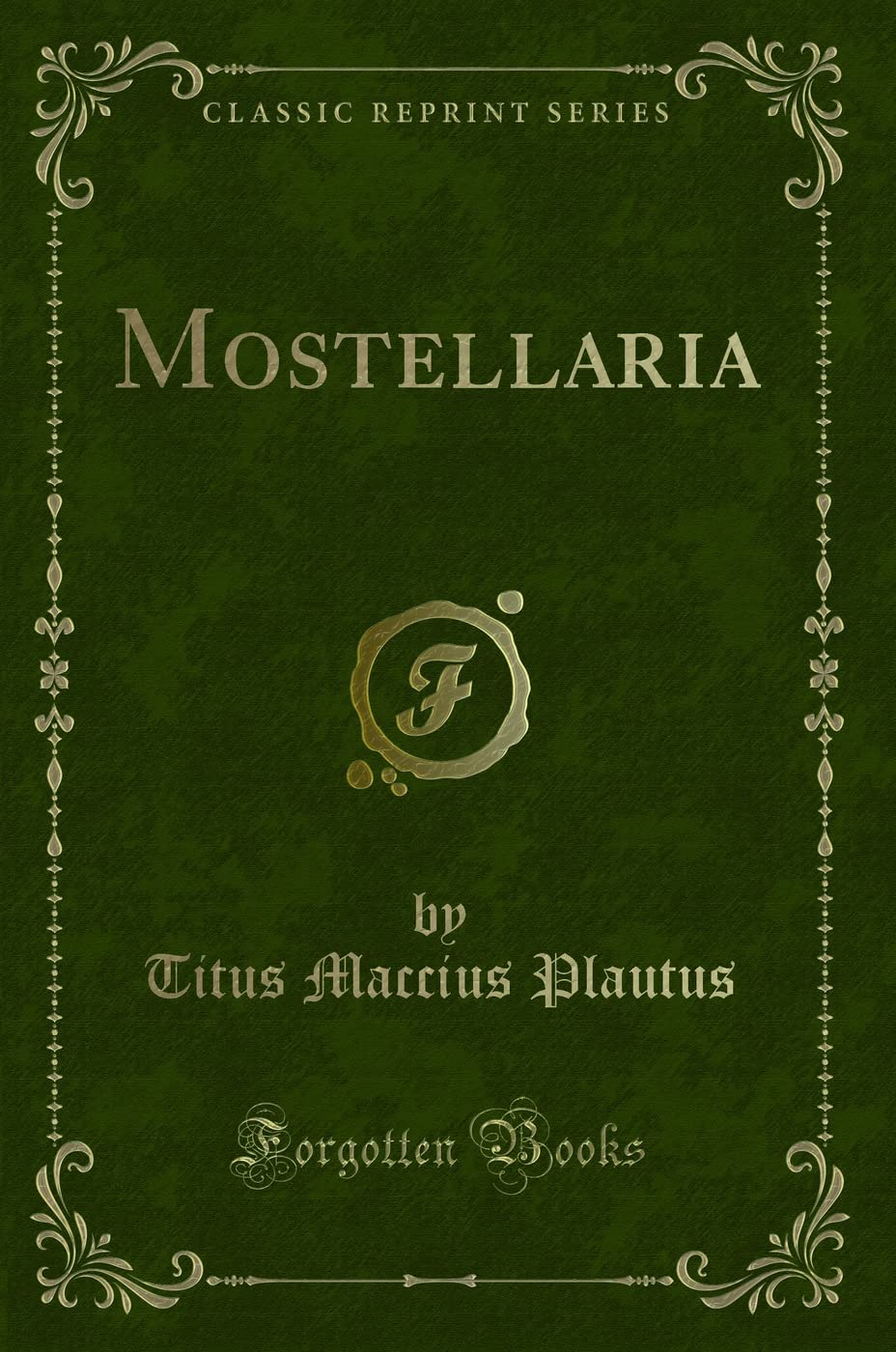 Mostellaria (Classic Reprint) Drama