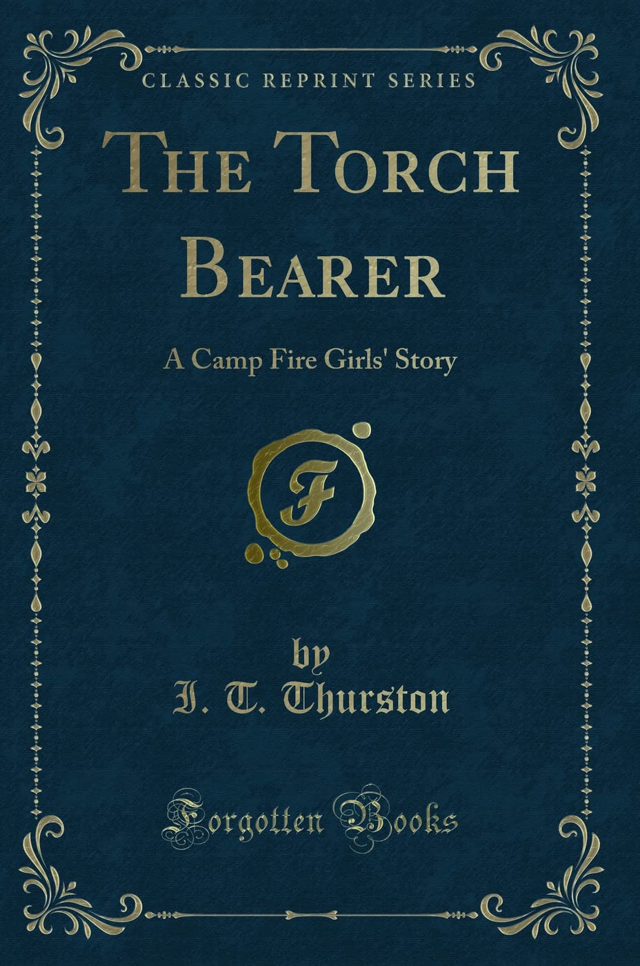 The Torch Bearer: A Camp Fire Girls' Story (Classic Reprint) Novels & Short Stories