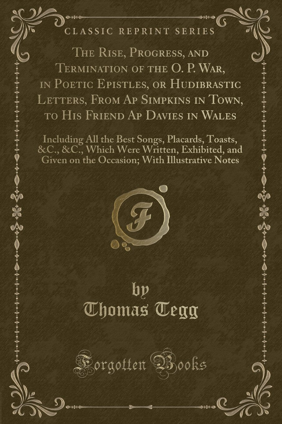The Rise, Progress, and Termination of the O. P. War, in Poetic Epistles, or Hudibrastic Letters, From Ap Simpkins in Town, to His Friend Ap Davies in ... &C., Which Were Written, Exhibited, and Give Novels & Short Stories