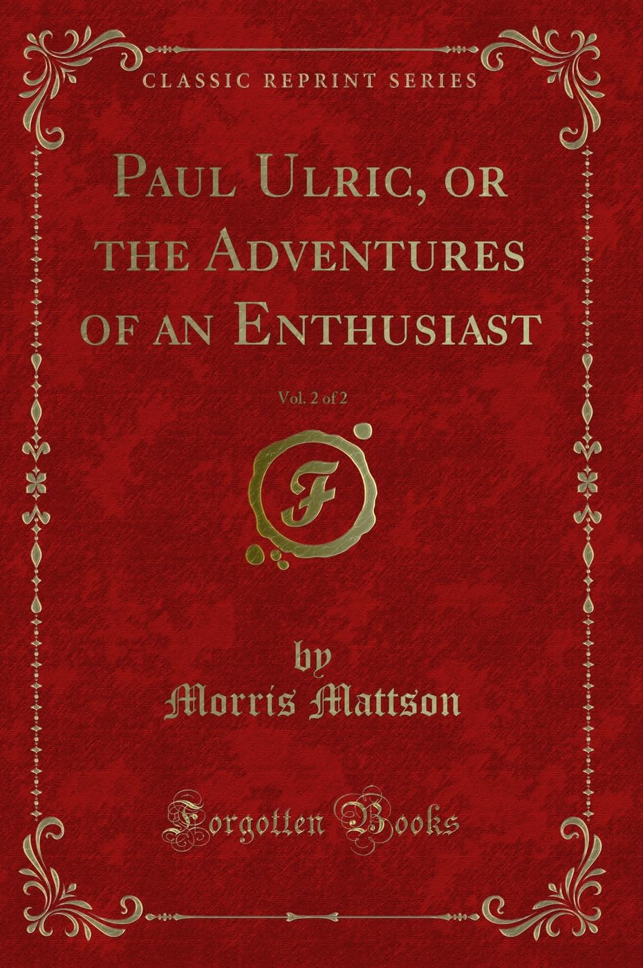 Paul Ulric, or the Adventures of an Enthusiast, Vol. 2 of 2 (Classic Reprint) Contemporary literature
