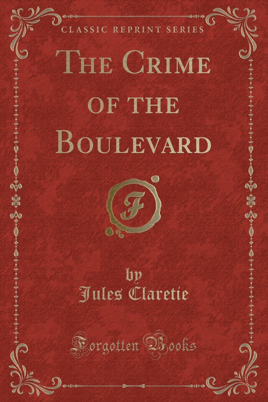 The Crime of the Boulevard (Classic Reprint) Action & Adventure