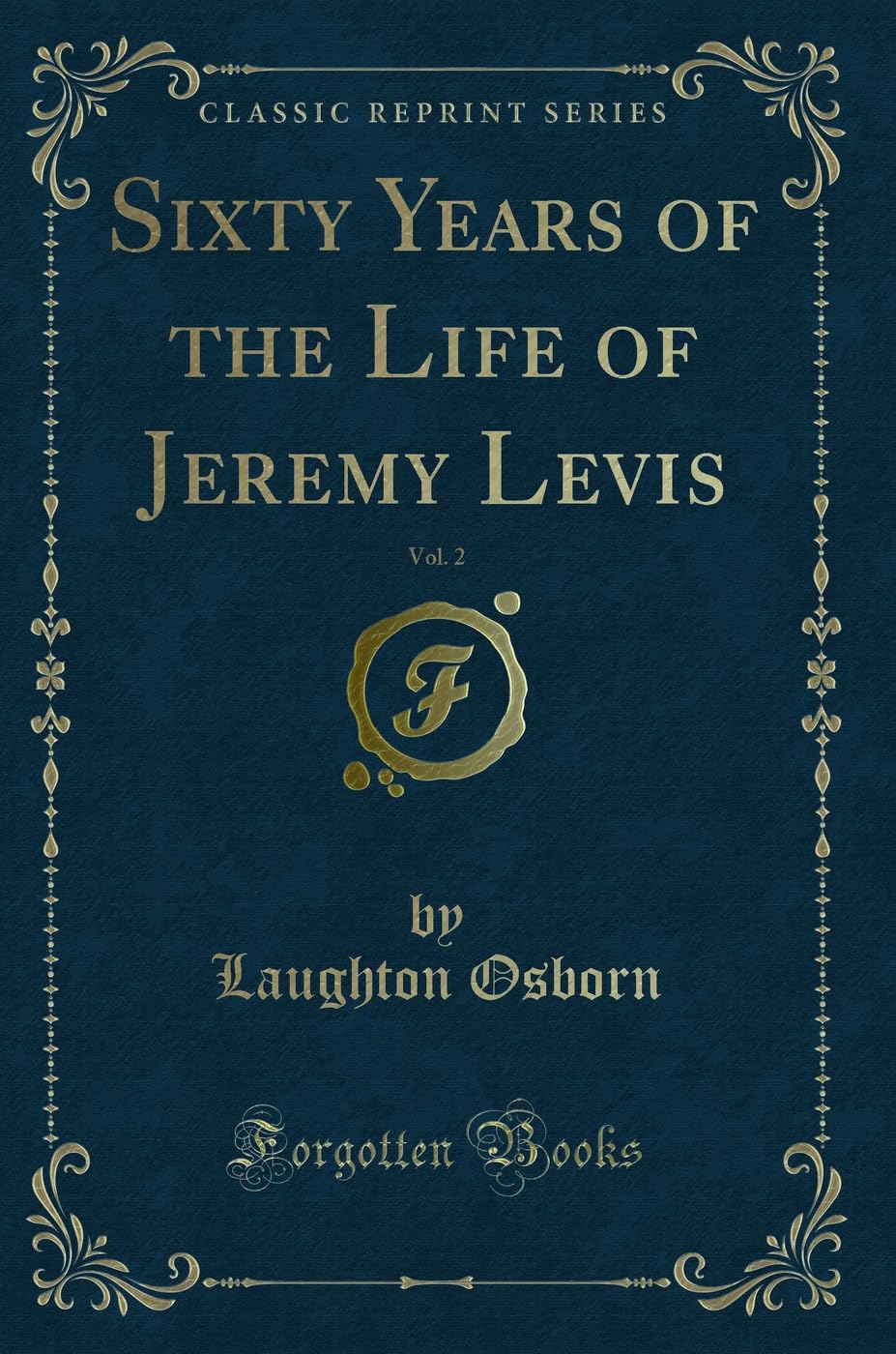 Sixty Years of the Life of Jeremy Levis, Vol. 2 (Classic Reprint) Novels & Short Stories