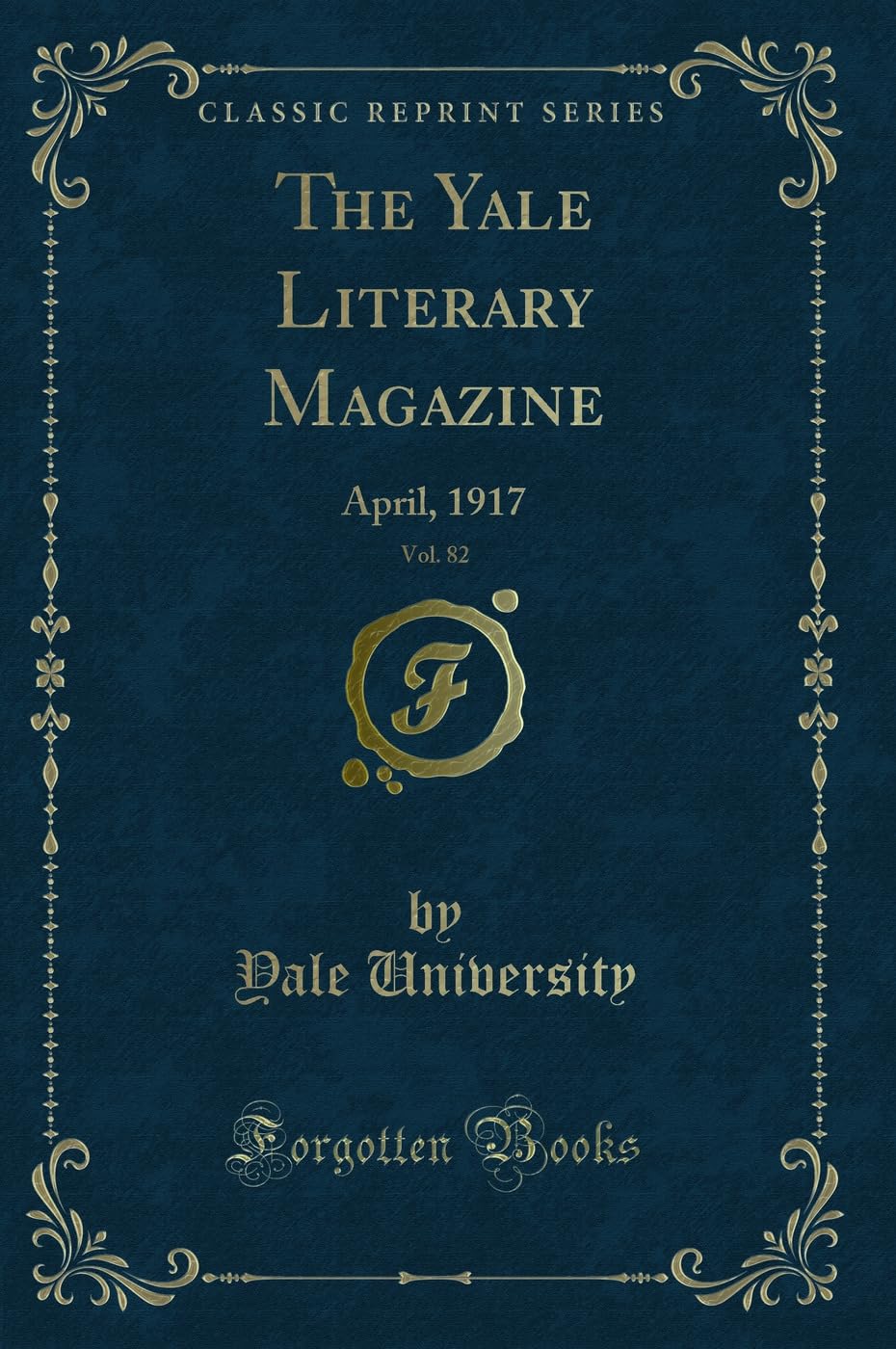 The Yale Literary Magazine, Vol. 82: April, 1917 (Classic Reprint) Novels & Short Stories