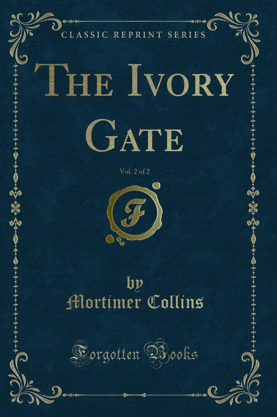 The Ivory Gate, Vol. 2 of 2 (Classic Reprint) Novels & Short Stories