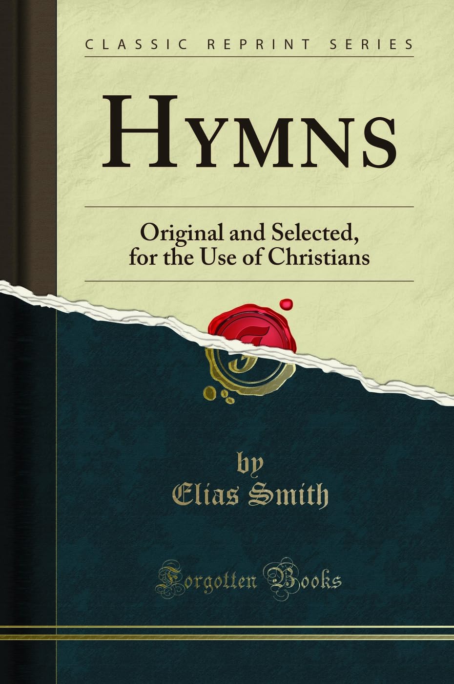 Hymns: Original and Selected, for the Use of Christians (Classic Reprint) Social Sciences