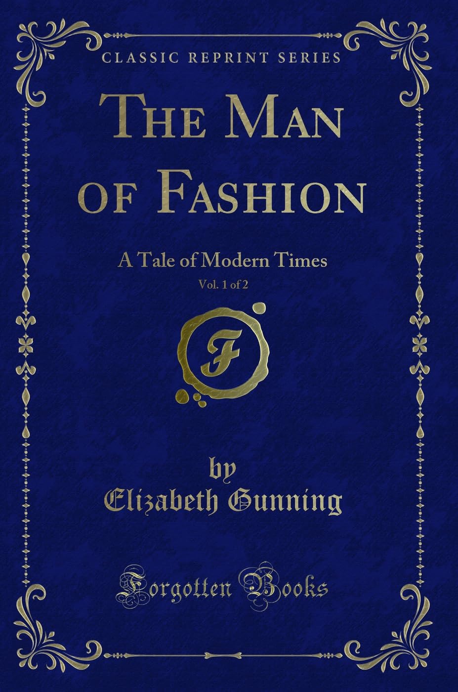 The Man of Fashion, Vol. 1 of 2: A Tale of Modern Times (Classic Reprint) Contemporary literature Books