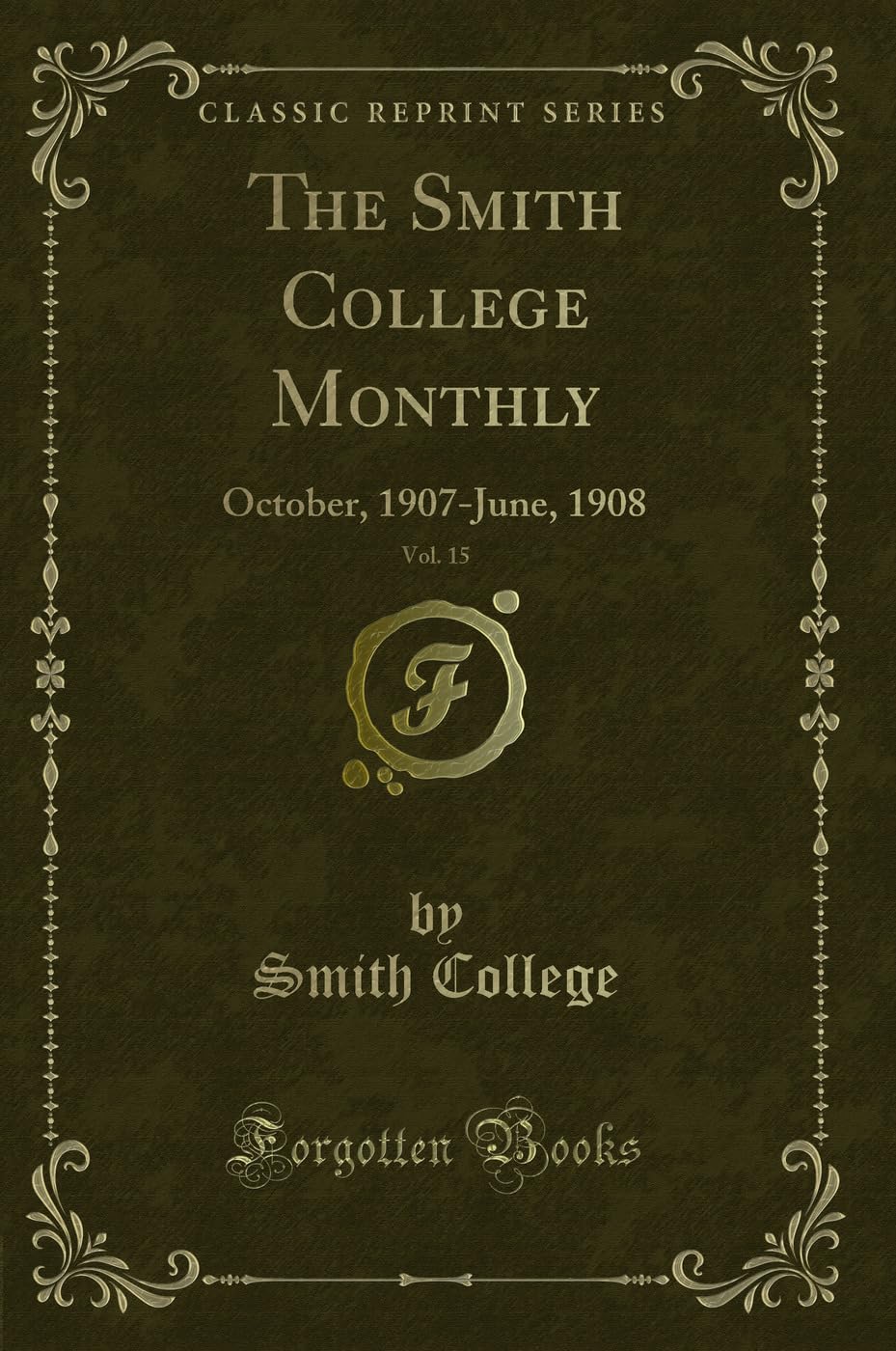 The Smith College Monthly, Vol. 15: October, 1907-June, 1908 (Classic Reprint) Novels & Short Stories