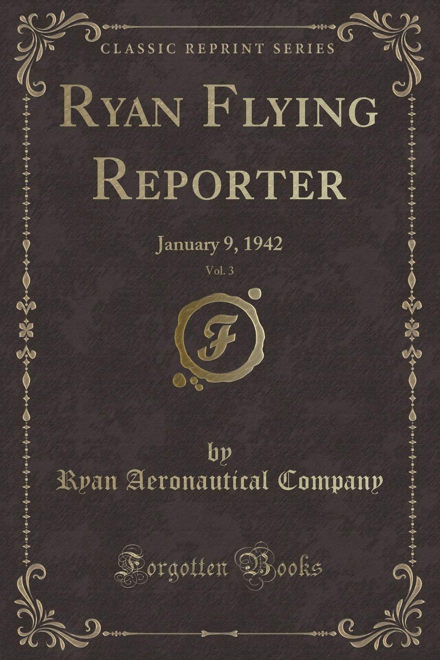 Ryan Flying Reporter, Vol. 3: January 9, 1942 (Classic Reprint) Novels & Short Stories
