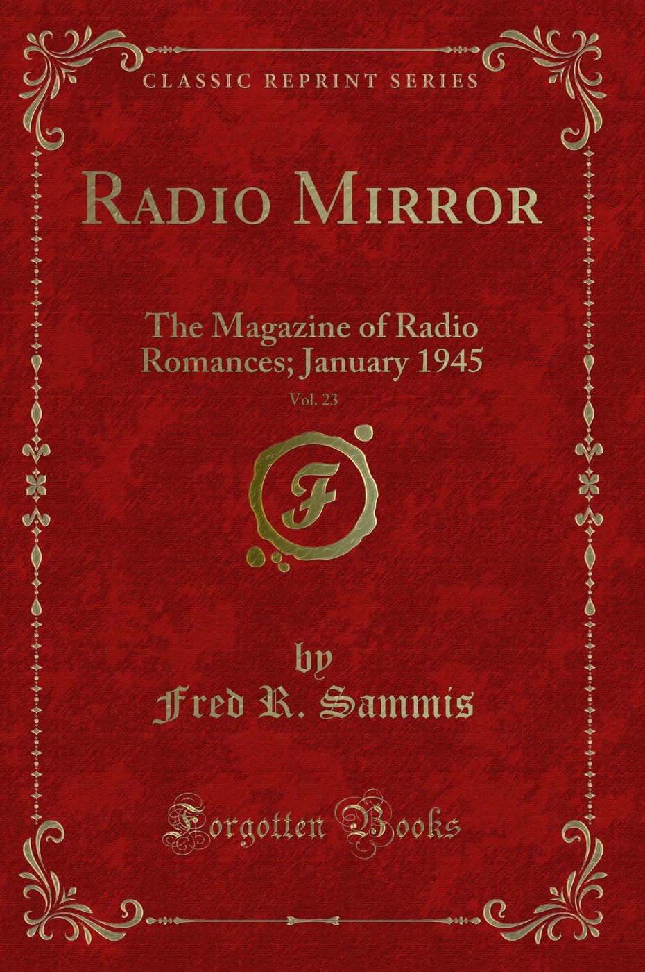 Radio Mirror, Vol. 23: The Magazine of Radio Romances; January 1945 (Classic Reprint) Novels & Short Stories