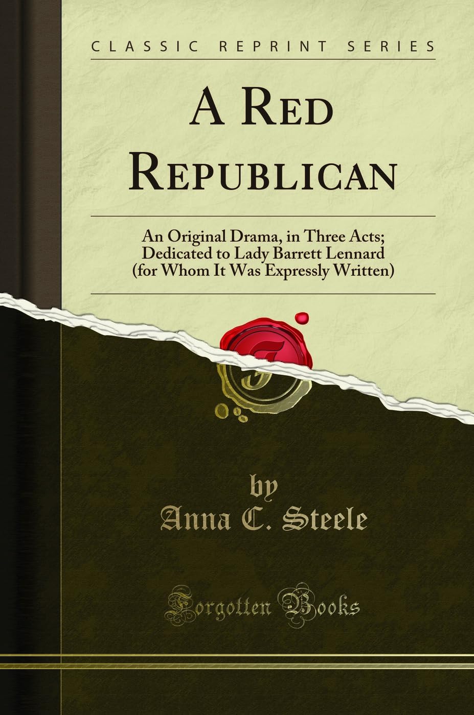 A Red Republican: An Original Drama, in Three Acts; Dedicated to Lady Barrett Lennard (for Whom It Was Expressly Written) (Classic Reprint) Drama