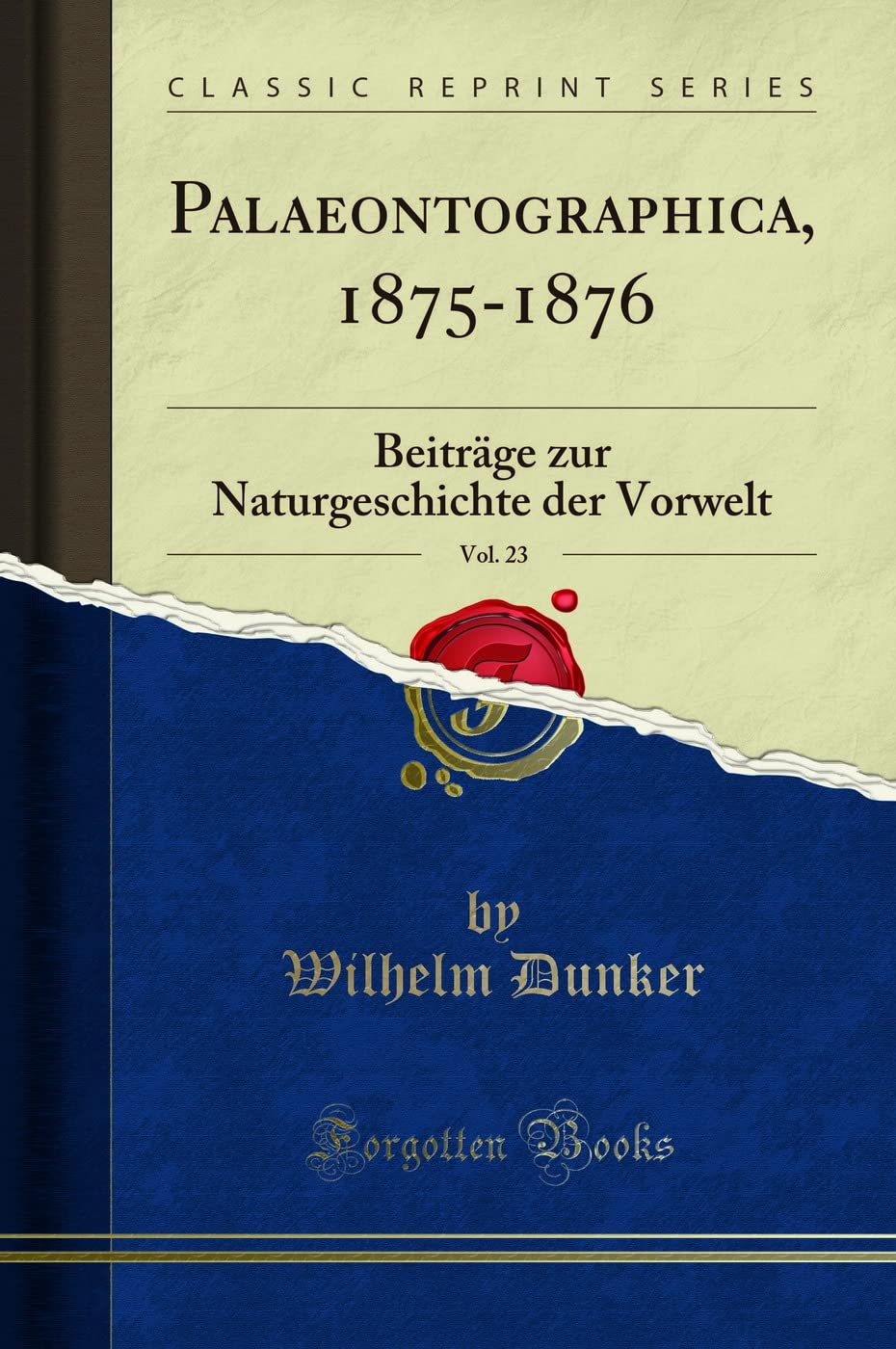 Palaeontographica, 1875-1876, Vol. 23: Beiträge zur Naturgeschichte der Vorwelt (Classic Reprint) Business & Technology