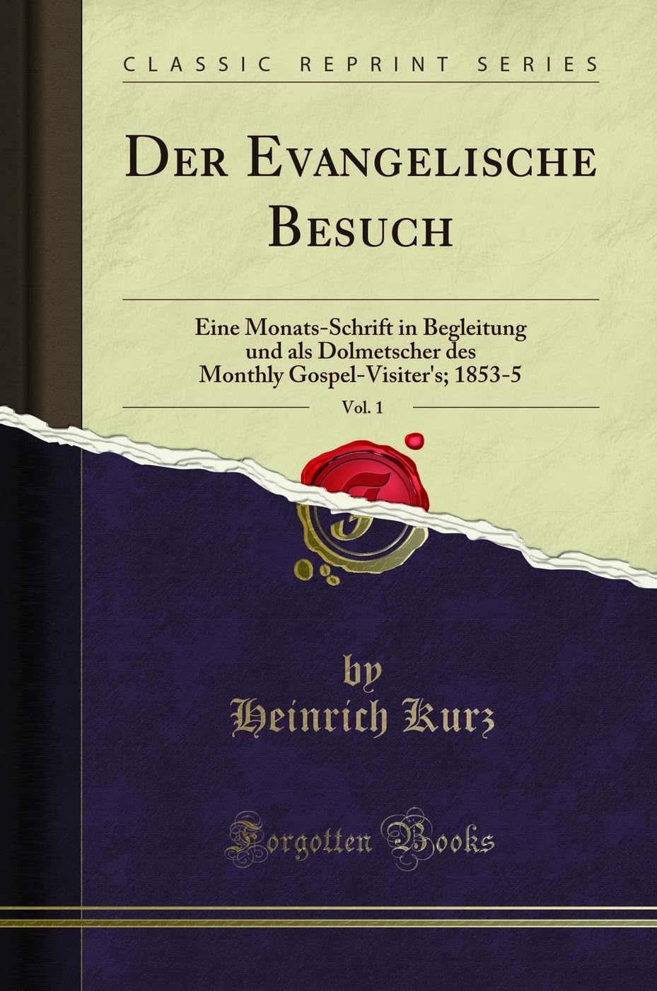 Der Evangelische Besuch, Vol. 1 (Classic Reprint): Eine Monats-Schrift in Begleitung und als Dolmetscher des Monthly Gospel-Visiter's; 1853-5: Eine ... Gospel-Visiter's; 1853-5 (Classic Reprint) Foreign Languages ​​& Dictionaries