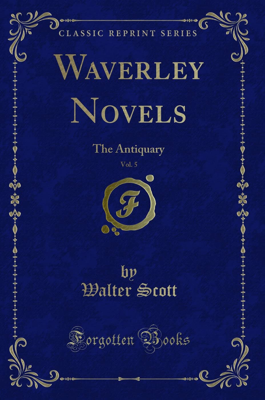 Waverley Novels, Vol. 5: The Antiquary (Classic Reprint) Contemporary literature