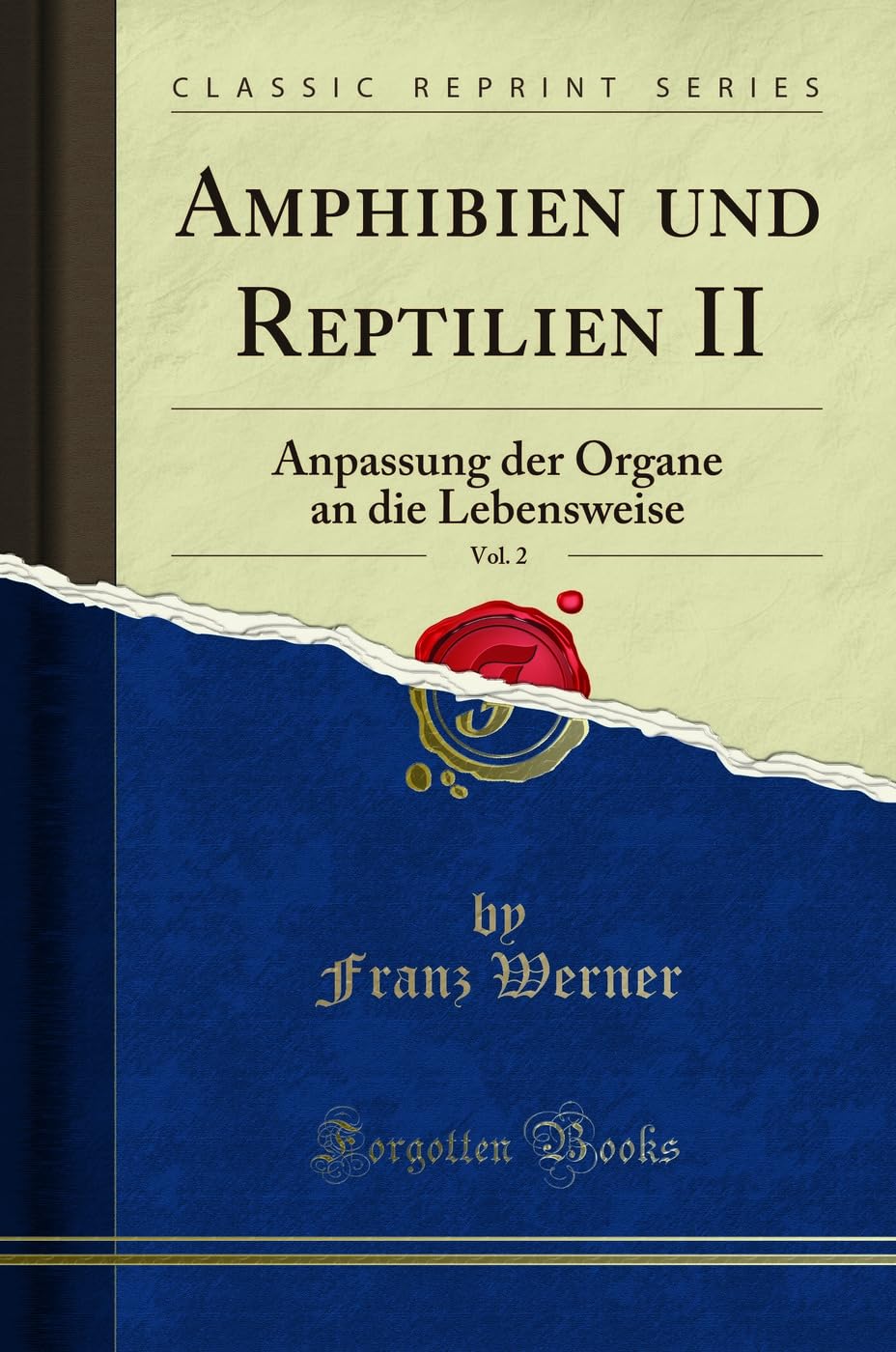 Amphibien und Reptilien II, Vol. 2: Anpassung der Organe an die Lebensweise (Classic Reprint) Business & Technology