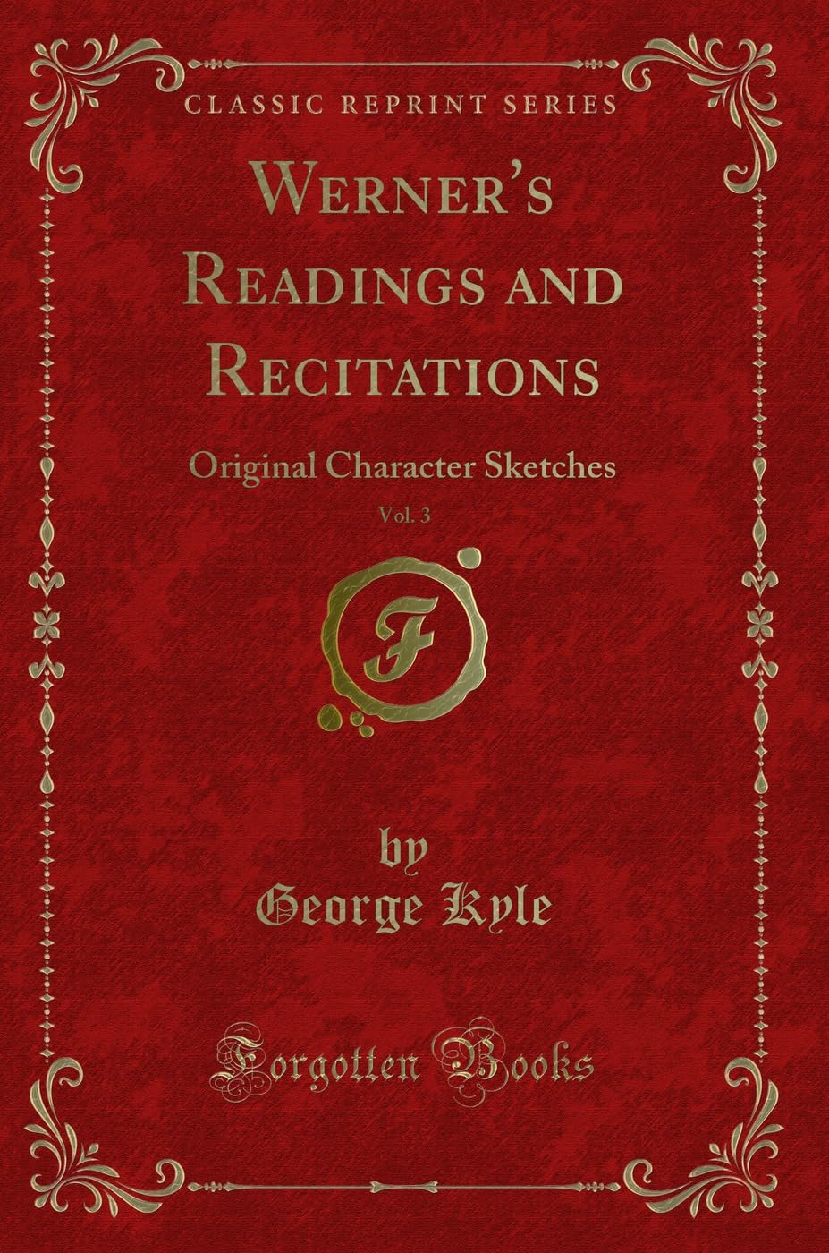 Werner's Readings and Recitations, Vol. 3: Original Character Sketches (Classic Reprint) Novels & Short Stories
