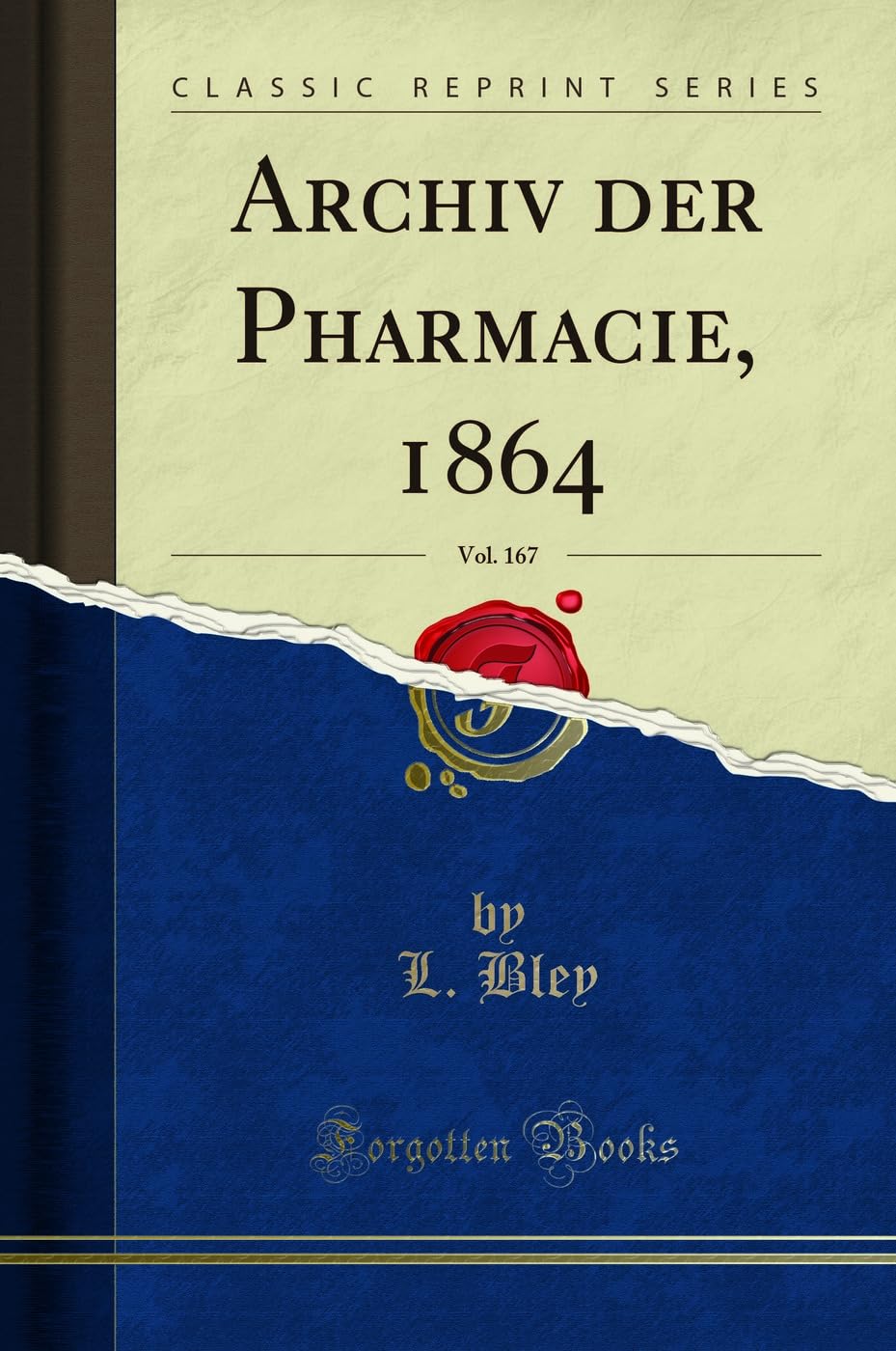 Archiv der Pharmacie, 1864, Vol. 167 (Classic Reprint) Medicine
