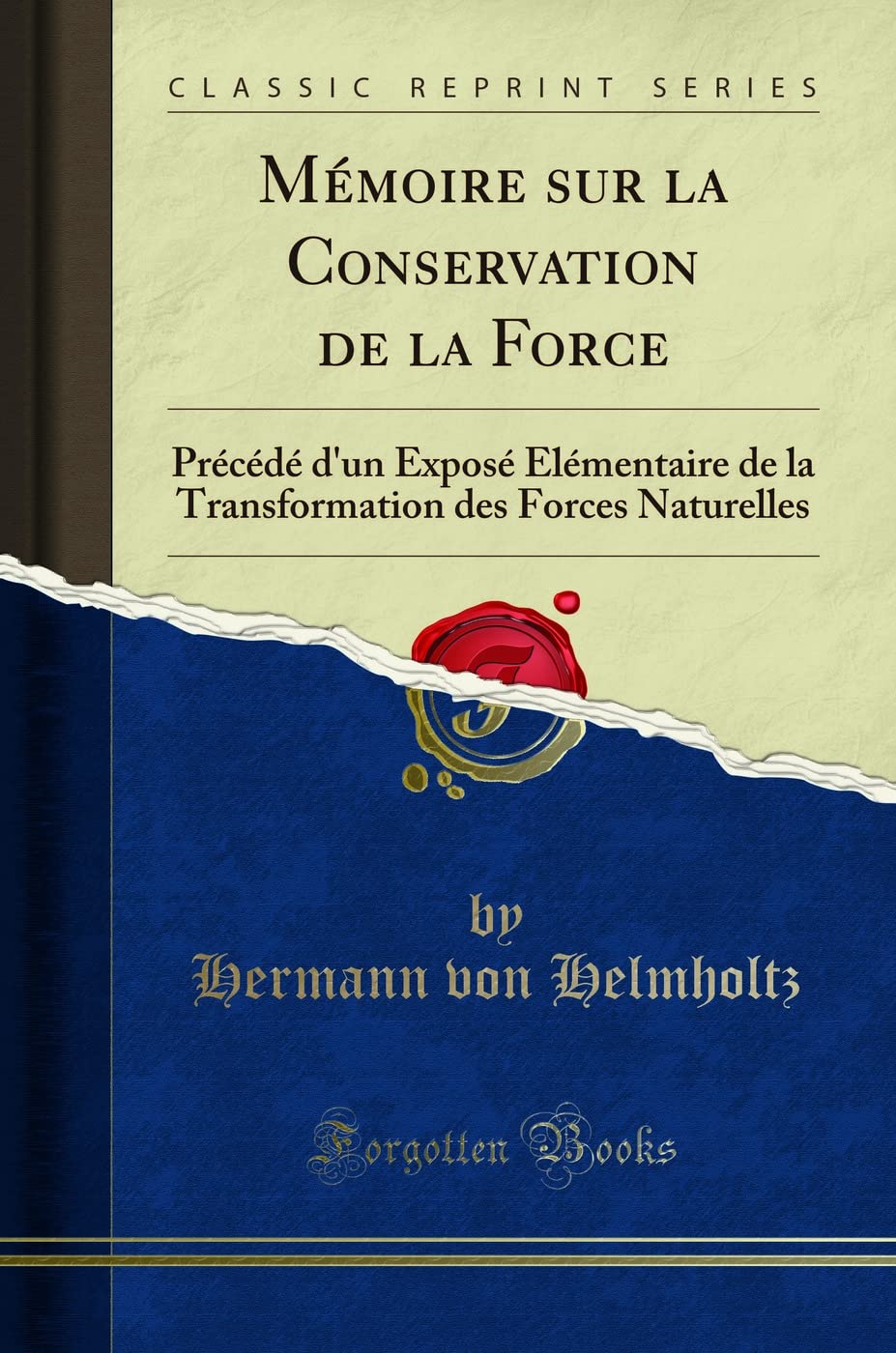 Mémoire sur la Conservation de la Force: Précédé d'un Exposé Élémentaire de la Transformation des Forces Naturelles (Classic Reprint) book