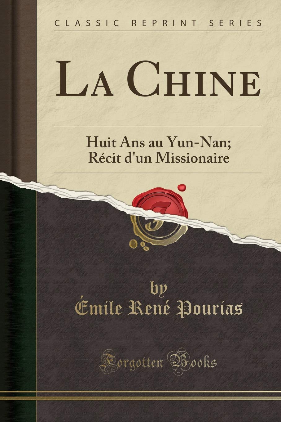 La Chine: Huit Ans au Yun-Nan; Récit d'un Missionaire (Classic Reprint) Social Sciences