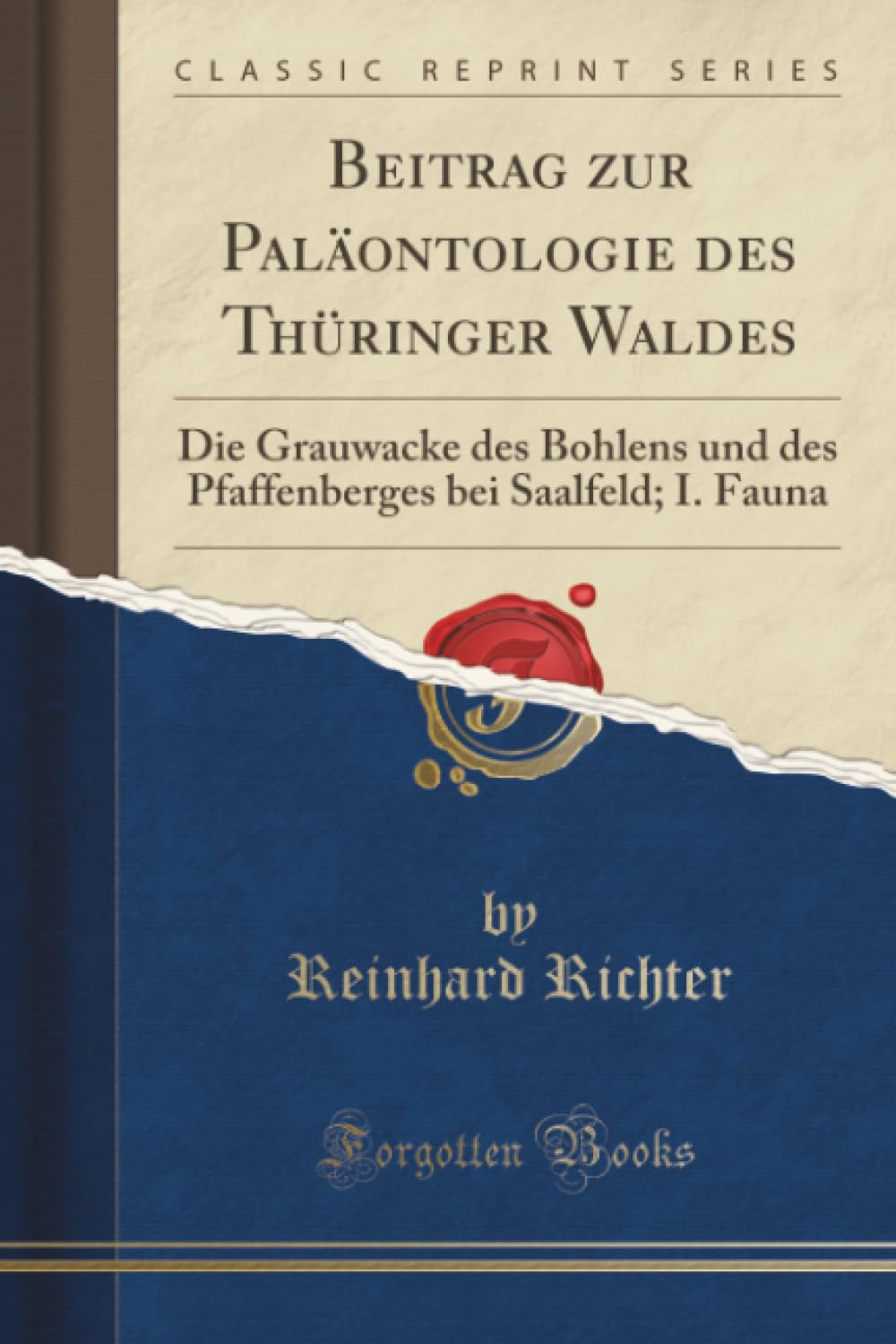 Beitrag zur Paläontologie des Thüringer Waldes (Classic Reprint): Die Grauwacke des Bohlens und des Pfaffenberges bei Saalfeld; I. Fauna: Die ... Bei Saalfeld; I. Fauna (Classic Reprint) Mathematics