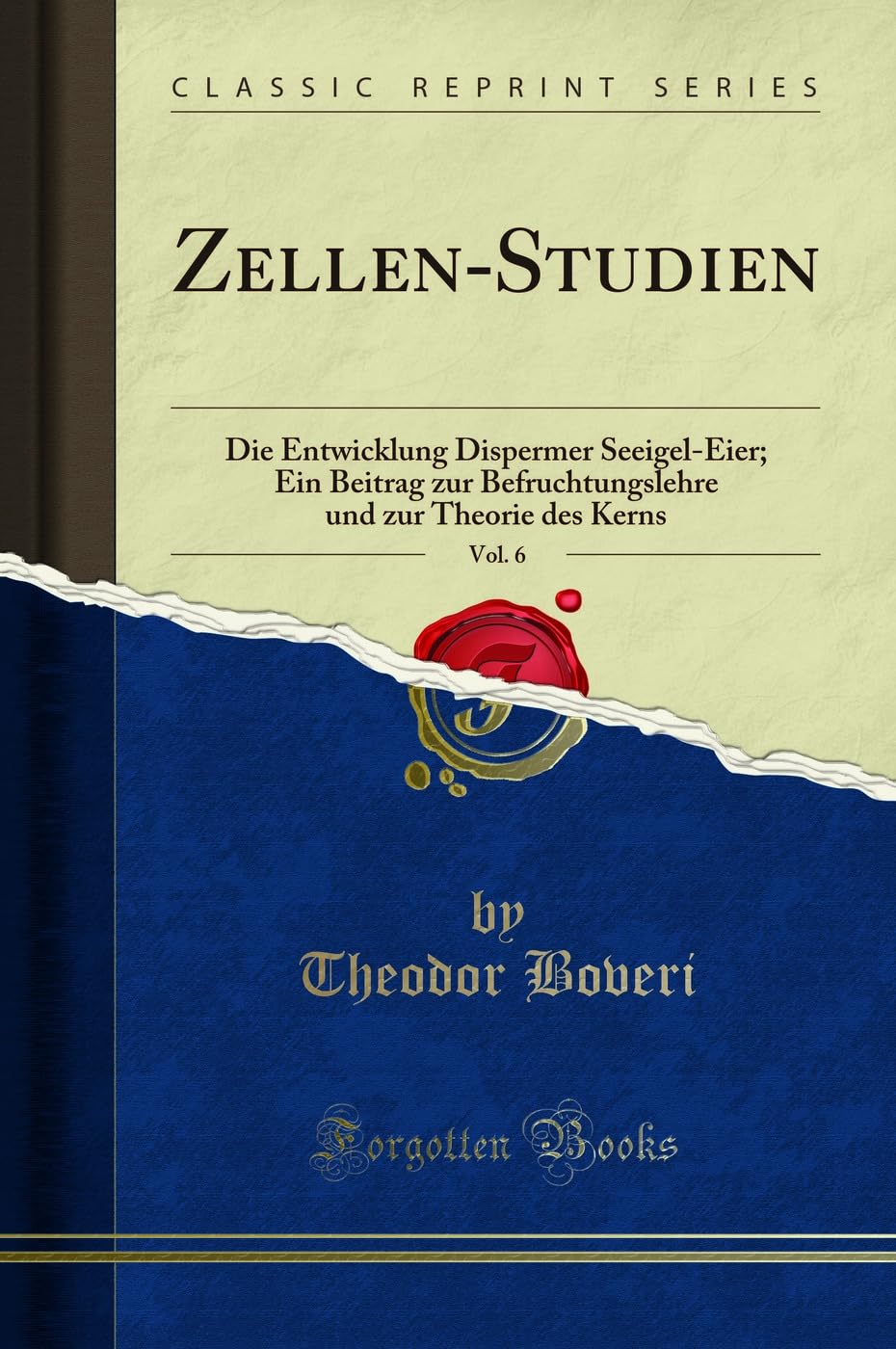 Zellen-Studien, Vol. 6: Die Entwicklung Dispermer Seeigel-Eier; Ein Beitrag zur Befruchtungslehre und zur Theorie des Kerns (Classic Reprint) Learning & Reference