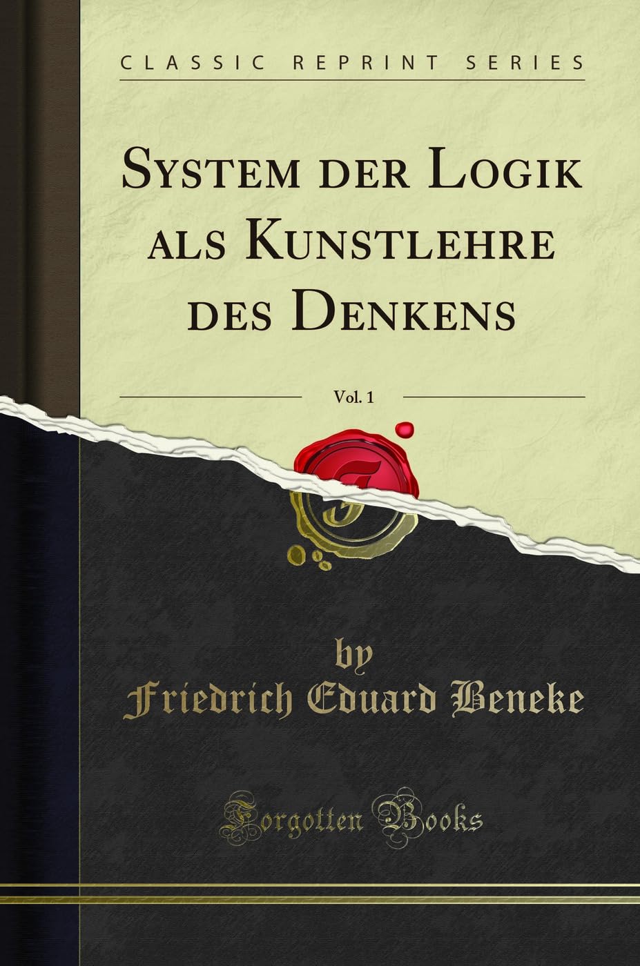 System der Logik als Kunstlehre des Denkens, Vol. 1 (Classic Reprint) Philosophy