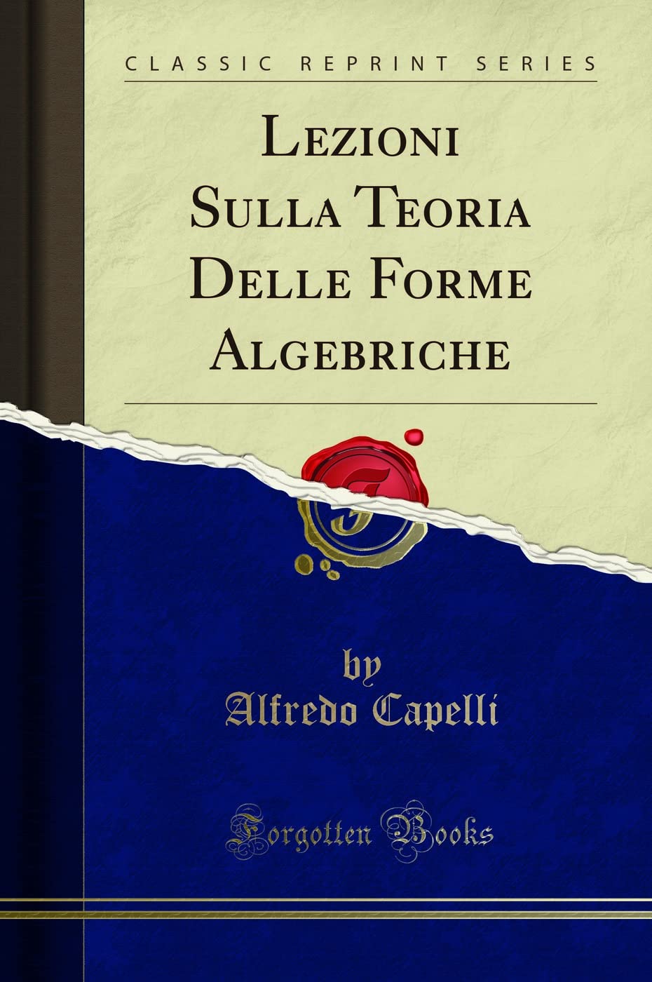 Lezioni Sulla Teoria Delle Forme Algebriche (Classic Reprint) Mathematics