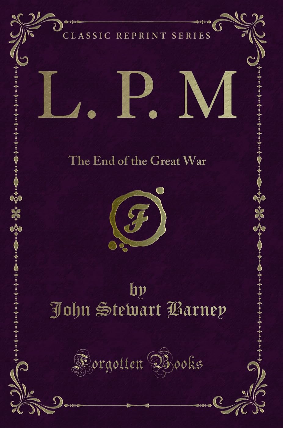 L. P. M: The End of the Great War (Classic Reprint) Novels & Short Stories