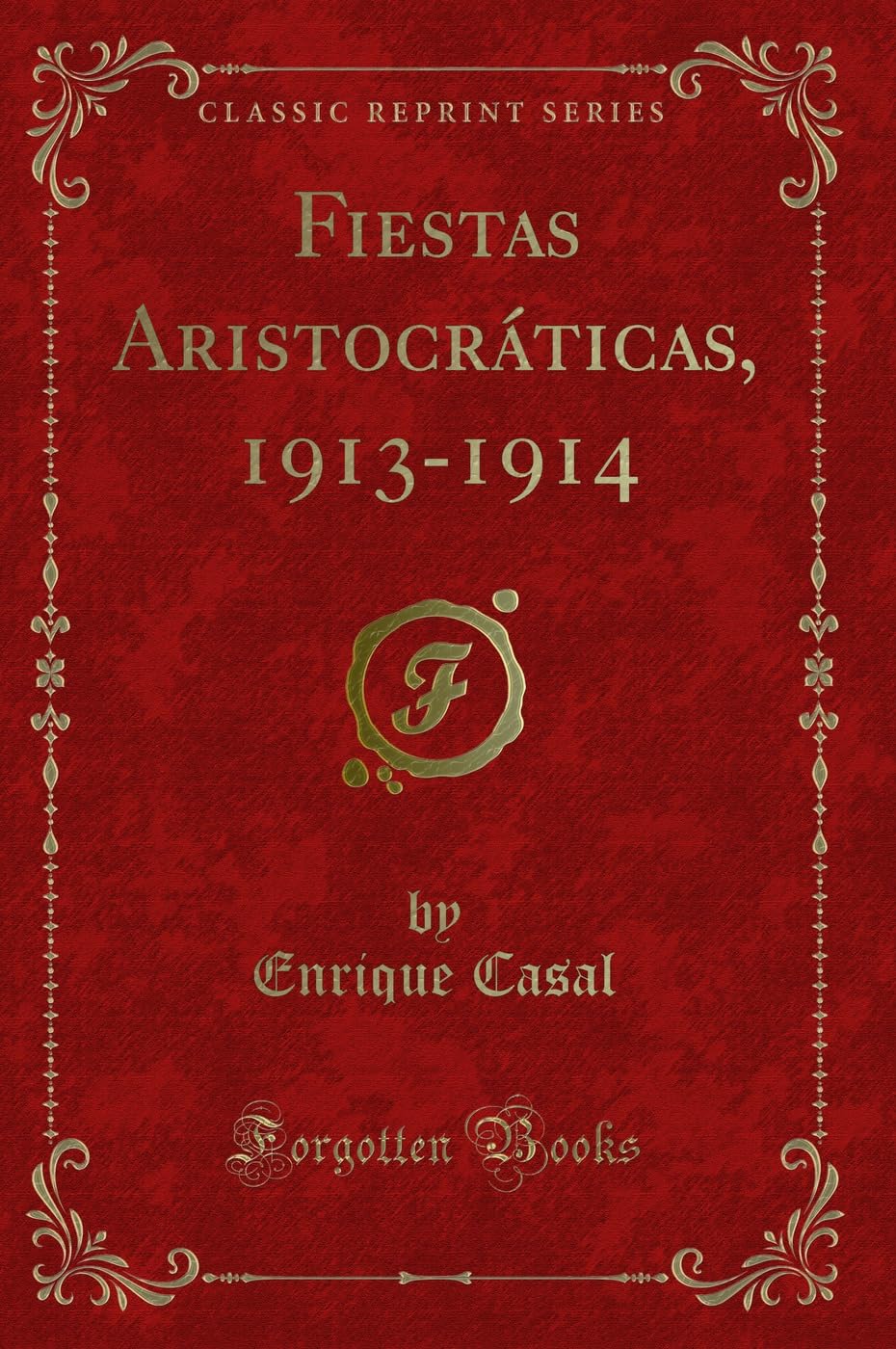 Fiestas Aristocráticas, 1913-1914 (Classic Reprint) Contemporary literature