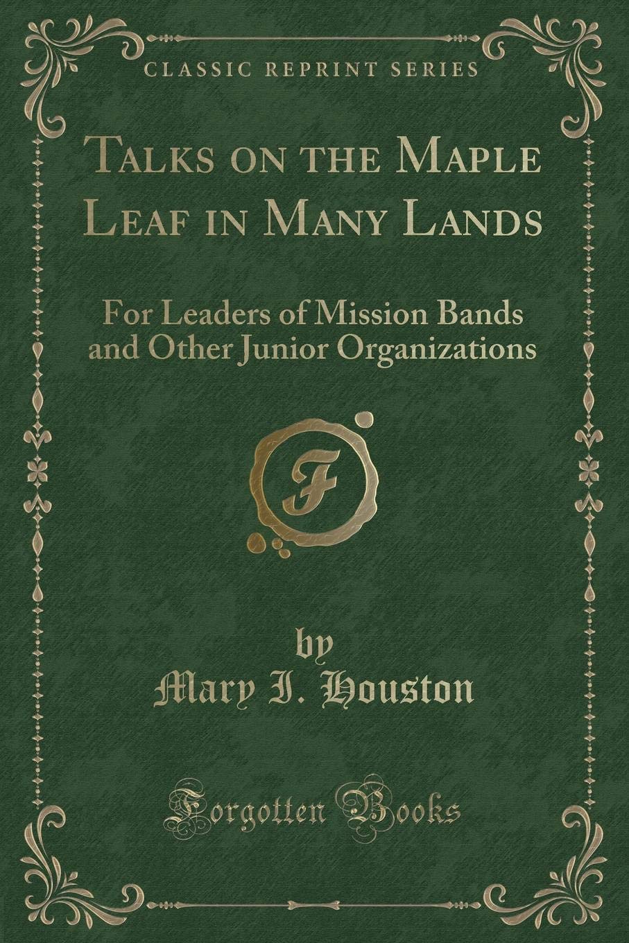 Talks on the Maple Leaf in Many Lands: For Leaders of Mission Bands and Other Junior Organizations (Classic Reprint) Novels & Short Stories
