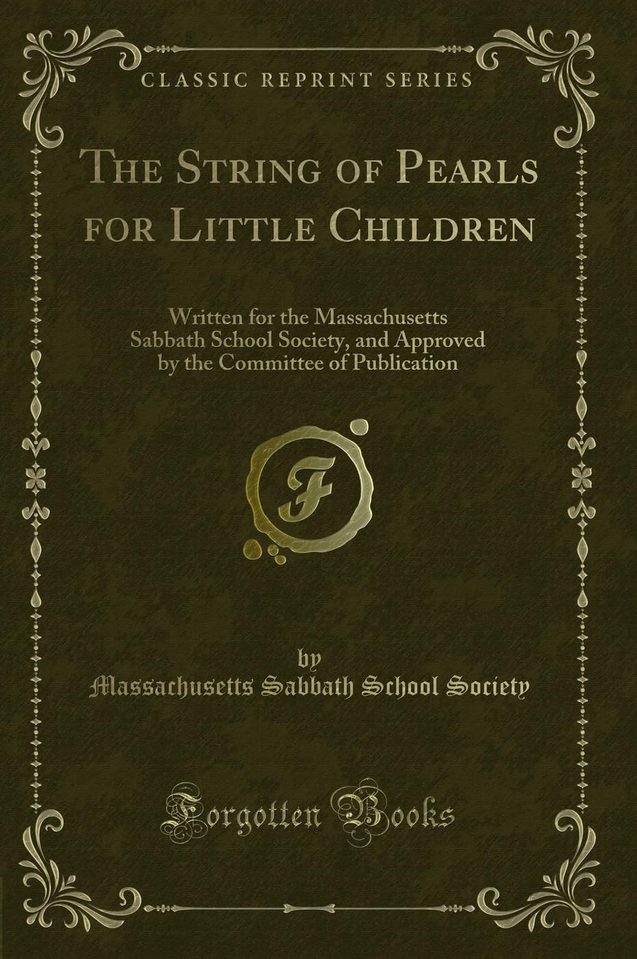 The String of Pearls for Little Children: Written for the Massachusetts Sabbath School Society, and Approved by the Committee of Publication (Classic Reprint) Novels & Short Stories