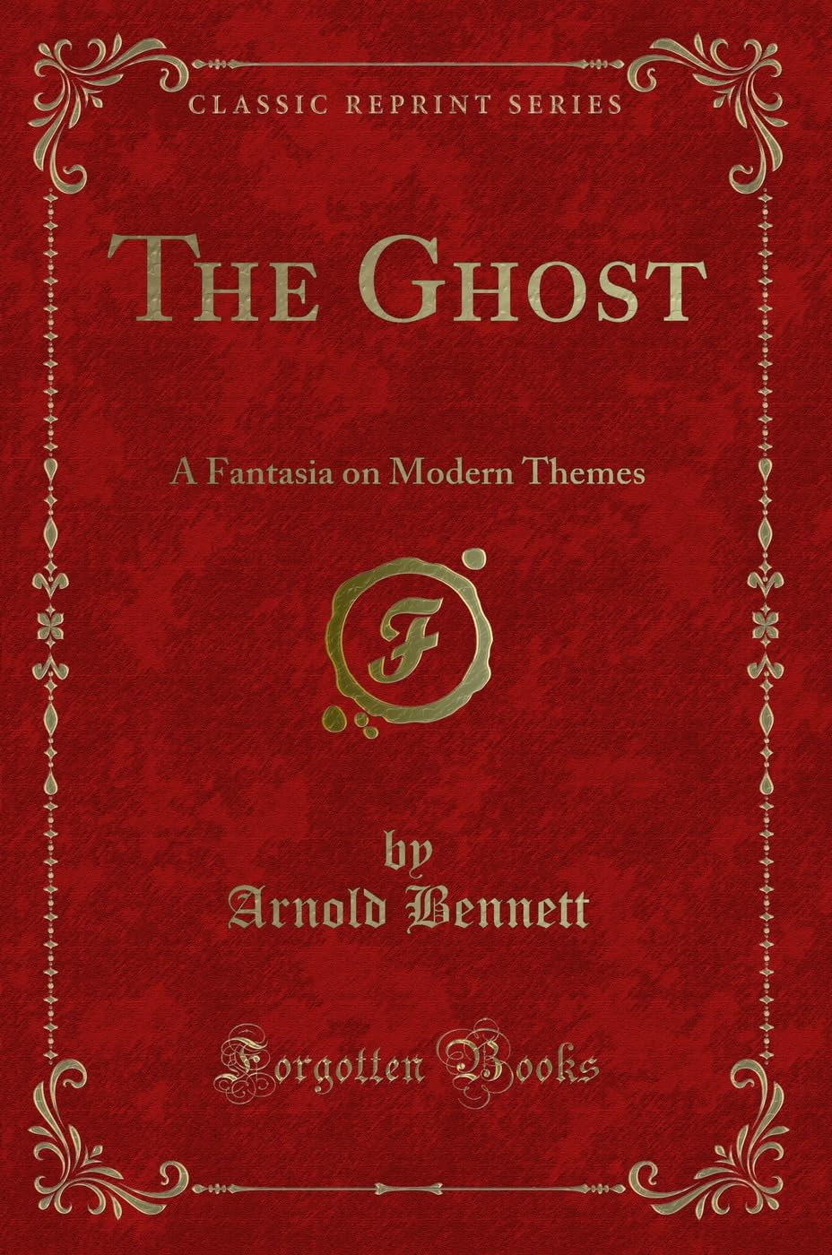 The Ghost: A Fantasia on Modern Themes (Classic Reprint) Novels & Short Stories