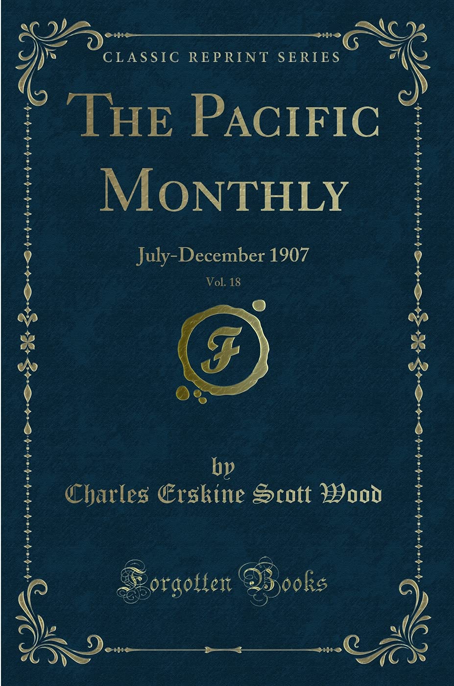 The Pacific Monthly, Vol. 18: July-December 1907 (Classic Reprint) Novels & Short Stories