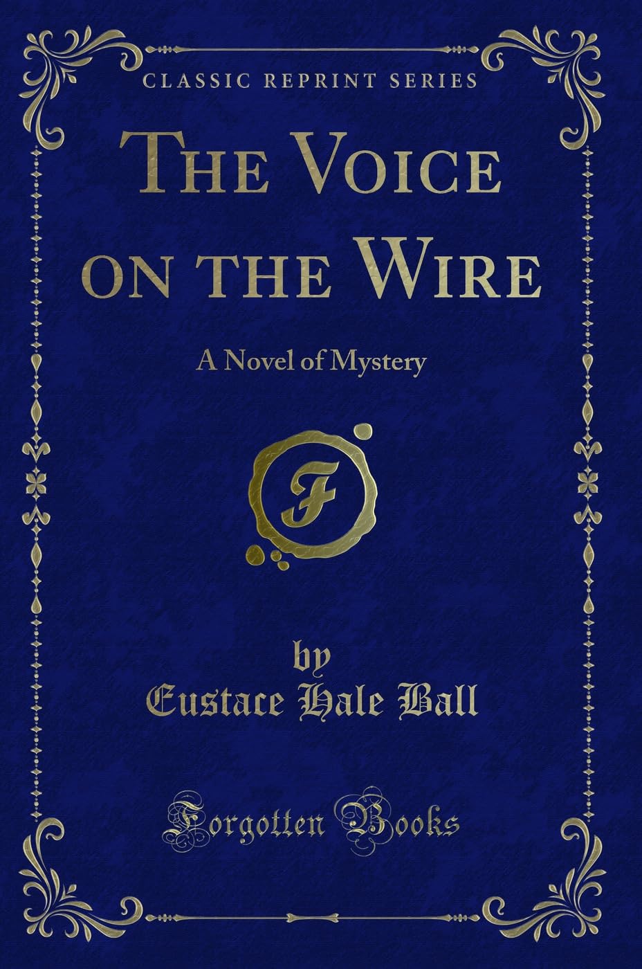The Voice on the Wire: A Novel of Mystery (Classic Reprint) Novels & Short Stories