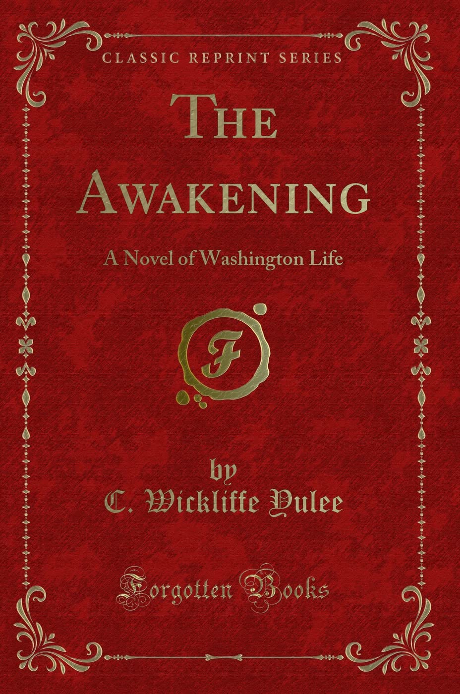 The Awakening: A Novel of Washington Life (Classic Reprint) Contemporary literature