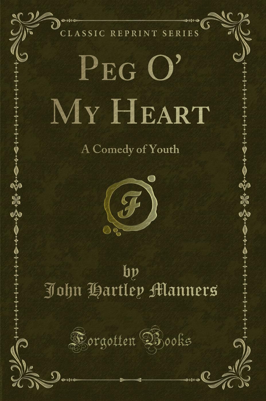 Peg O' My Heart: A Comedy of Youth (Classic Reprint) Novels & Short Stories