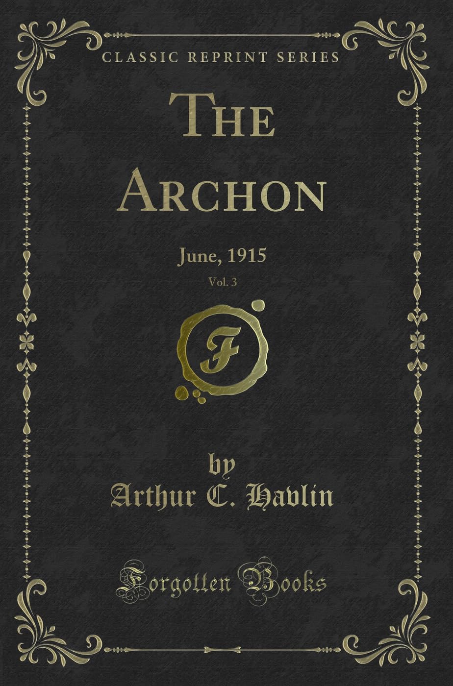 The Archon, Vol. 3: June, 1915 (Classic Reprint) Novels & Short Stories