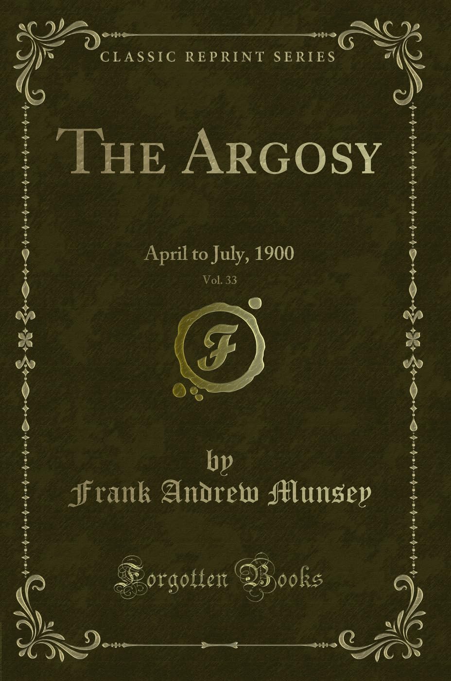 The Argosy, Vol. 33: April to July, 1900 (Classic Reprint) Novels & Short Stories