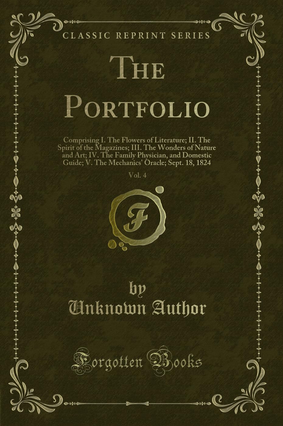 The Portfolio, Vol. 4: Comprising I. The Flowers of Literature; II. The Spirit of the Magazines; III. The Wonders of Nature and Art; IV. The Family ... Oracle; Sept. 18, 1824 (Classic Reprint) Memories