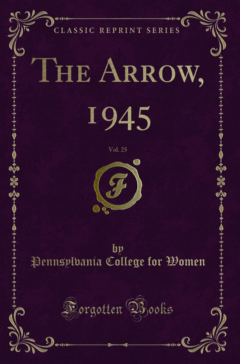 The Arrow, 1945, Vol. 25 (Classic Reprint) Novels & Short Stories
