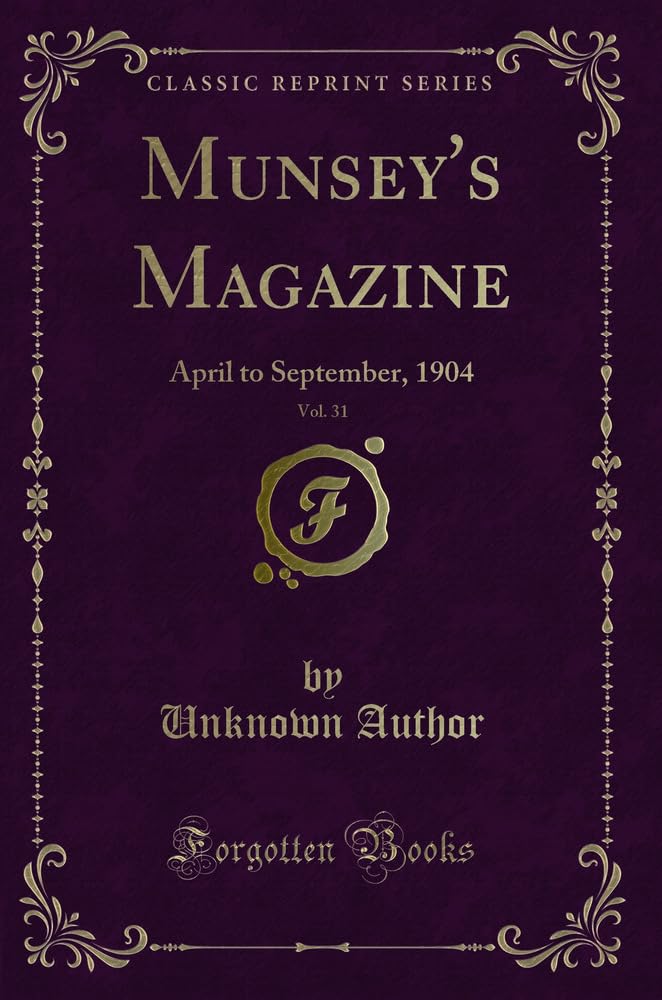 Munsey's Magazine, Vol. 31: April to September, 1904 (Classic Reprint) Novels & Short Stories