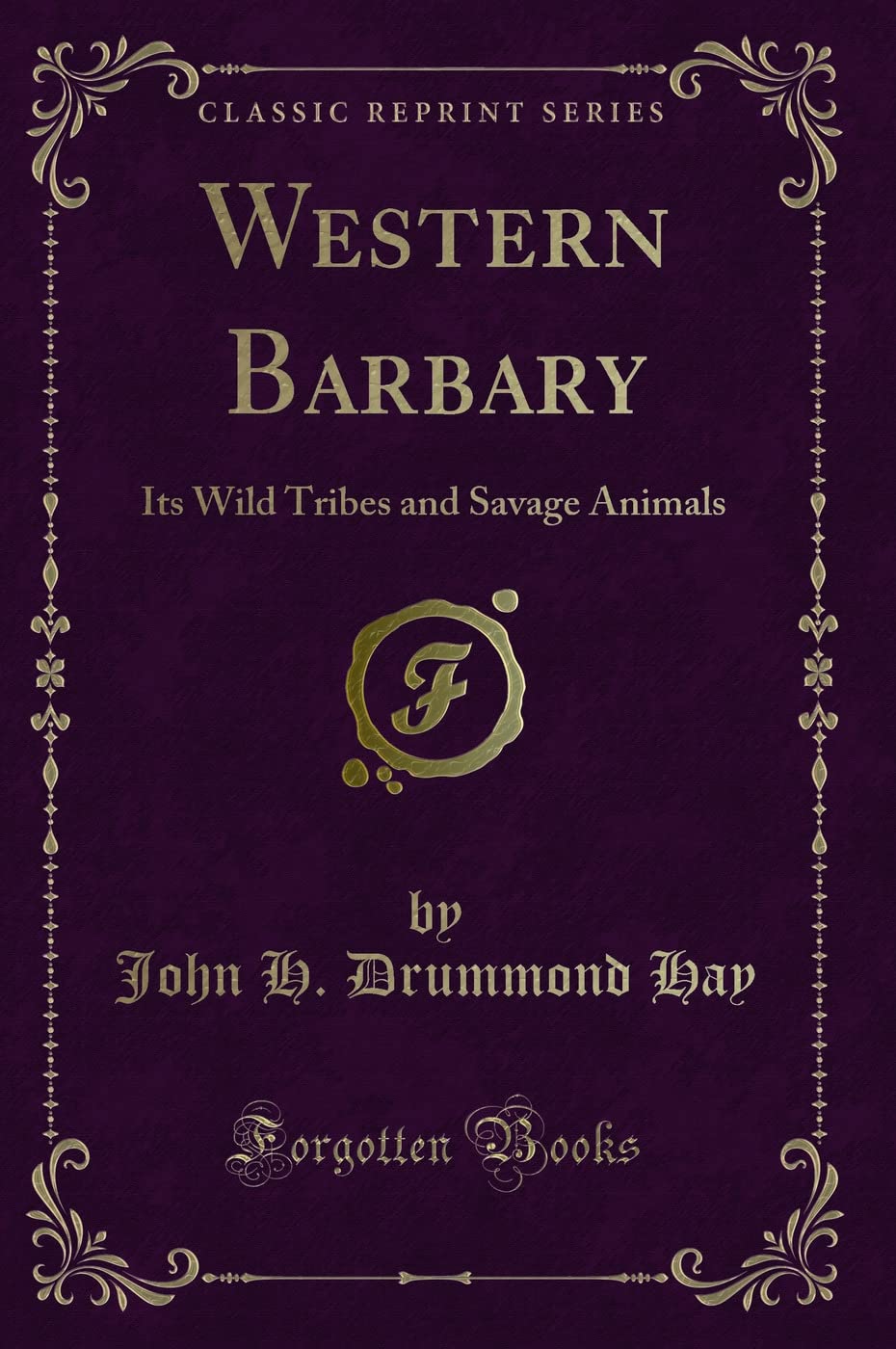 Western Barbary: Its Wild Tribes and Savage Animals (Classic Reprint) Social Sciences