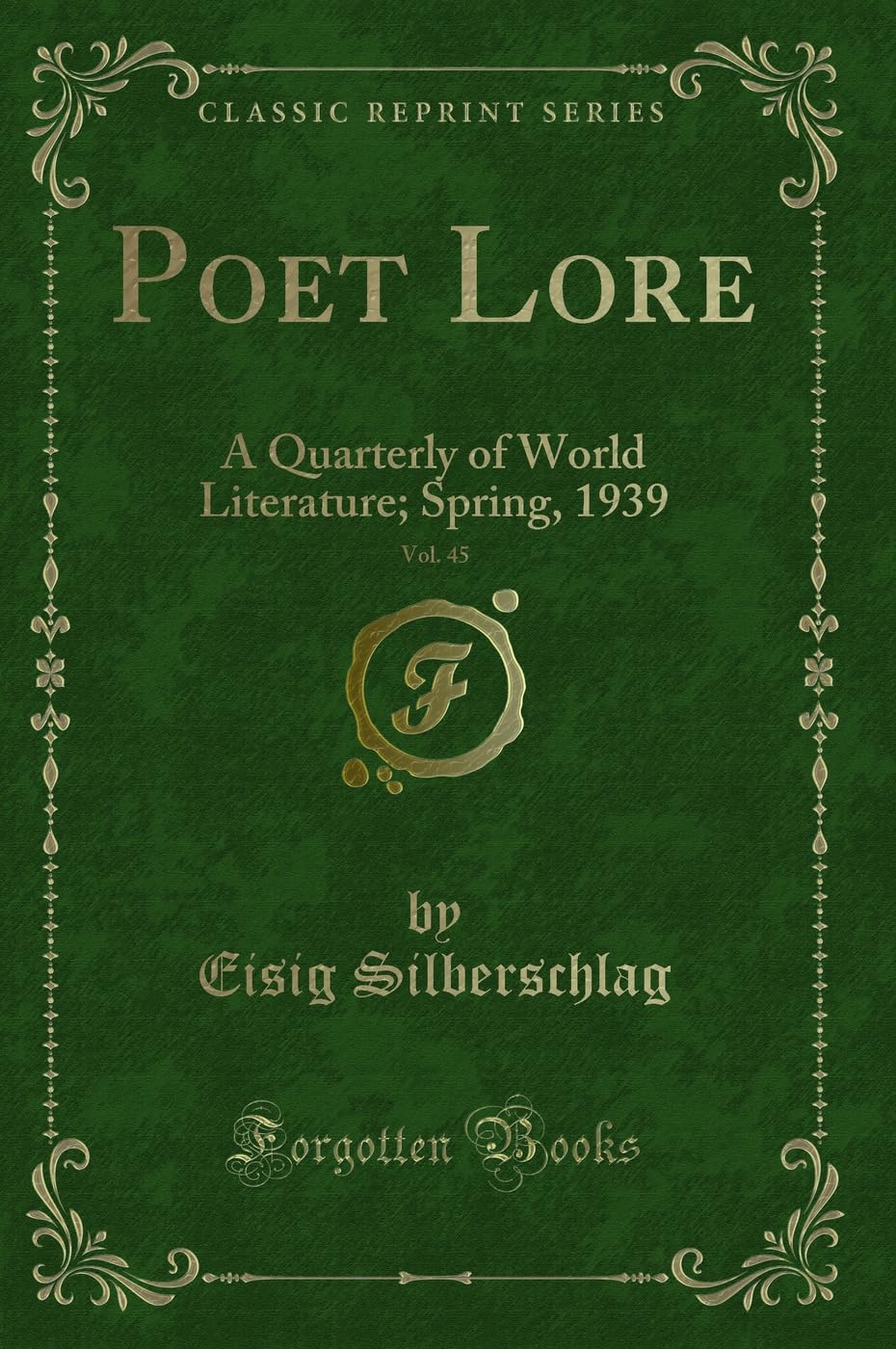 Poet Lore, Vol. 45: A Quarterly of World Literature; Spring, 1939 (Classic Reprint) Contemporary literature