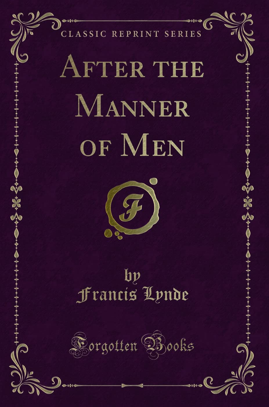 After the Manner of Men (Classic Reprint) Novels & Short Stories