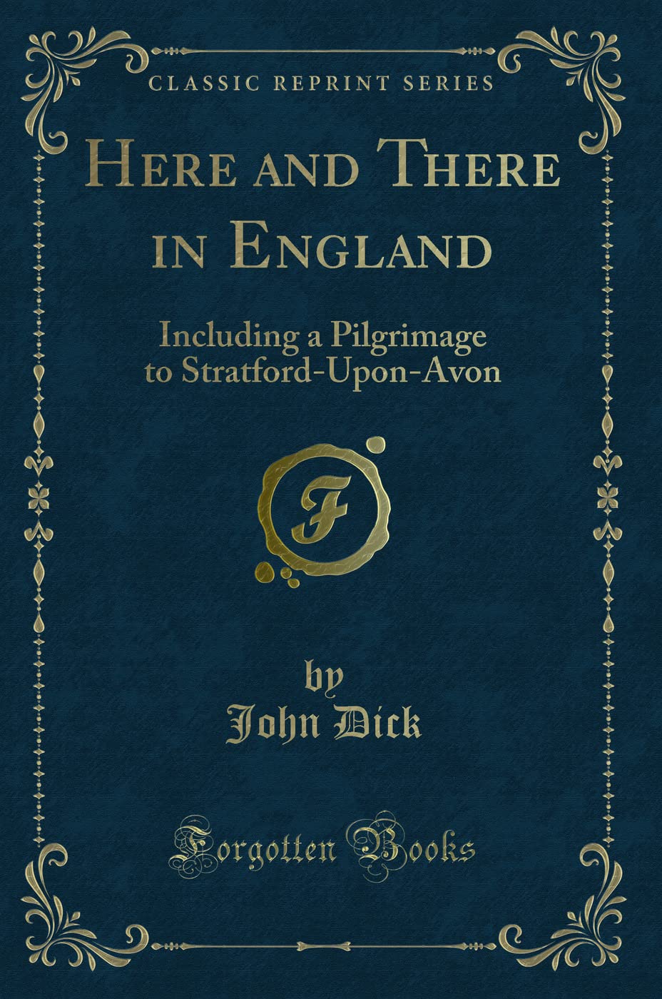 Here and There in England: Including a Pilgrimage to Stratford-Upon-Avon (Classic Reprint) Novels & Short Stories