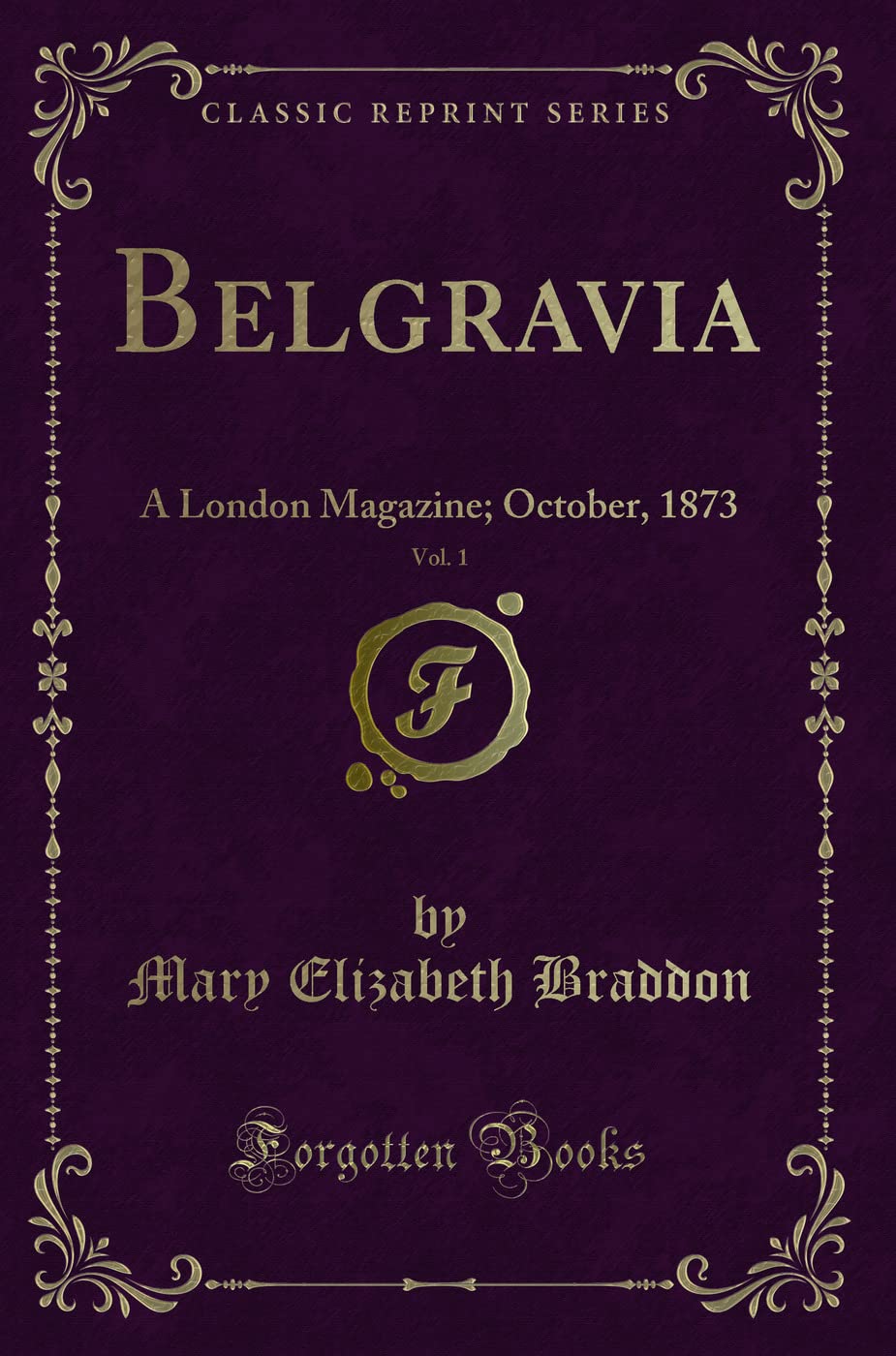 Belgravia, Vol. 1: A London Magazine; October, 1873 (Classic Reprint) Novels & Short Stories